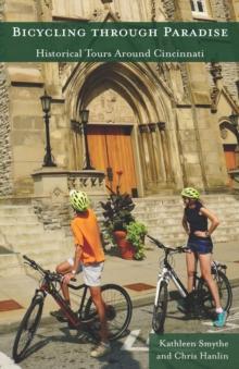 Bicycling Through Paradise : Historical Rides Around Cincinnati