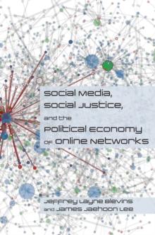 Social Media, Social Justice and the Political Economy of Online Networks