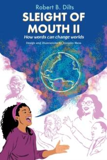 Sleight of Mouth Volume II : How Words Change Worlds