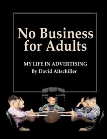 No Business for Adults : My Life in Advertising