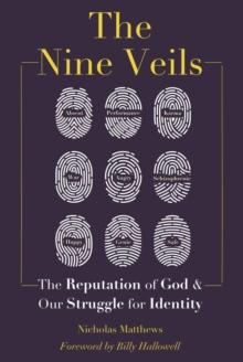 The Nine Veils : The Reputation of God & Our Struggle for Identity