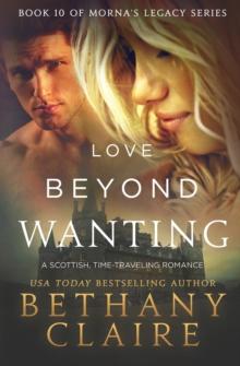 Love Beyond Wanting : A Scottish, Time Travel Romance