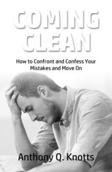 Coming Clean : How to Confront and Confess Your Mistakes and Move On