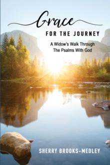 Grace for the Journey : A Widow's Walk through the Psalms with God