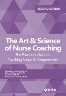 The Art and Science of Nurse Coaching, 2nd Edition : The Provider's Guide to Coaching Scope and Competencies, 2nd edition