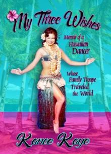 My Three Wishes : Memoir of a Hawaiian Dancer Whose Family Troupe Traveled the World