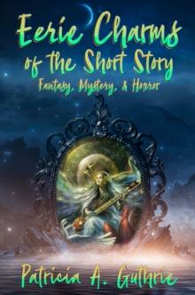 Eerie Charms of the Short Story : Fantasy, Mystery, & Horror