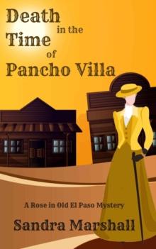 Death in the Time of Pancho Villa : A Rose in Old El Paso Mystery