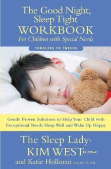 The Good Night Sleep Tight Workbook for Children Special Needs : Gentle Proven Solutions to Help Your Child with Exceptional Needs Sleep Well