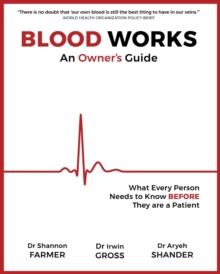 Blood Works: An Owner's Guide : What Every Person Needs to Know BEFORE They Are a Patient