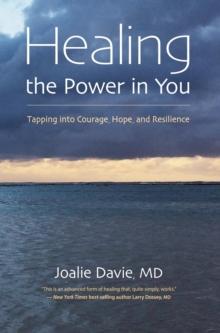 Healing the Power in You : Tapping into Courage, Hope, and Resilience