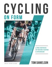 Cycling On Form : A Pro Method of Riding Faster and Stronger