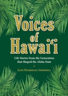 Voices of Hawaii - Volume 1 : Life Stories from the Generation that Shaped the Aloha State