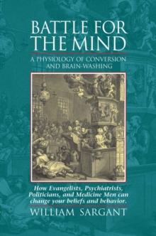 Battle For the Mind : A Physiology of Conversion and Brainwashing