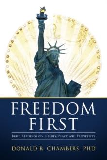 Freedom First : Brief Readings on Liberty, Peace and Prosperity