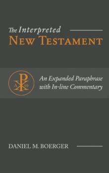 The Interpreted New Testament : An Expanded Paraphrase with In-line Commentary