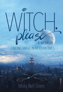 Witch, Please: A Memoir : Finding Magic in Modern Times