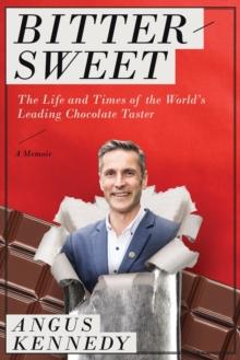 Bittersweet: A Memoir : The Life and Times of the World's Leading Chocolate Taster