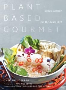 Plant-Based Gourmet : Vegan Cuisine for the Home Chef