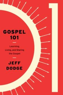 Gospel 101 : Learning, Living and Sharing the Gospel