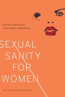 Sexual Sanity for Women : Healing from Sexual and Relational Brokenness