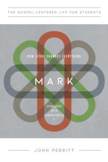 Mark : How Jesus Changes Everything, Study Guide with Leader's Notes