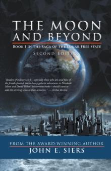 The Moon and Beyond : Book I in the Saga of the Lunar Free State