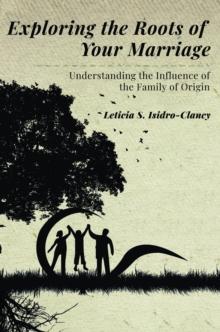 Exploring the Roots of Your Marriage : Understanding the Influence of the Family of Origin