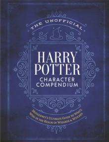 The Unofficial Harry Potter Character Compendium : MuggleNet's Ultimate Guide to Who's Who in the Wizarding World