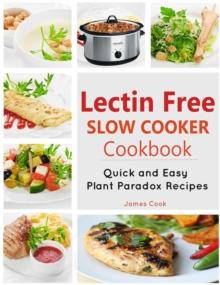 Lectrin Free Slow Cooker Cookbook : Quick and Easy Lectin-Free Recipes | Plant Paradox Cookbook