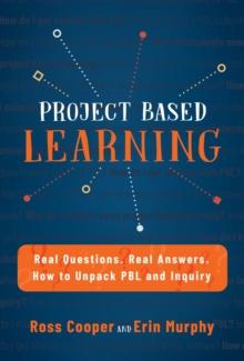 Project Based Learning : Real Questions. Real Answers. How to Unpack PBL and Inquiry