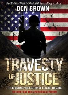 Travesty of Justice : The Shocking Prosecution of Lt. Clint Lorance