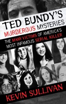 Ted Bundy's Murderous Mysteries : The Many Victims of America's Most Infamous Serial Killer