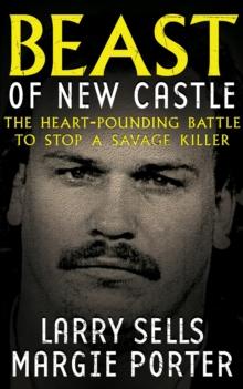 Beast of New Castle : The Heart-Pounding Battle to Stop a Savage Killer