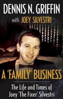 A 'Family' Business : The Life And Times Of Joey 'The Fixer' Silvestri