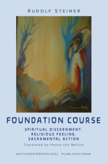 The Foundation Course : Spiritual Discernment, Religious Feeling, Sacramental Action.