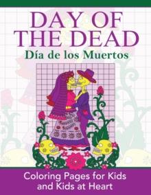 Day of the Dead : Dia de Los Muertos: Coloring Pages for Kids and Kids at Heart