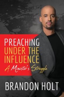 Preaching Under the Influence : A Minister's Struggle