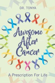 Awesome After Cancer : A Prescription for Life