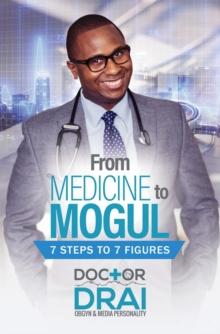 From Medicine to Mogul : 7 Steps to 7 Figures