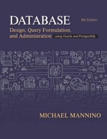 Database Design, Query Formulation, and Administration : Using Oracle and PostgreSQL