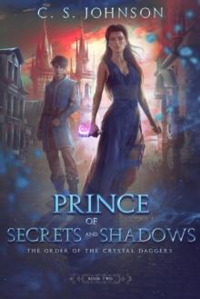 Prince of Secrets and Shadows : The Order of the Crystal Daggers, #2