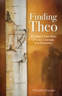 Finding Theo : A Father's True Story of Loss, Courage, and Discovery