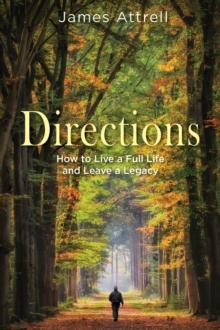 Directions : How to Live a Full life and Leave a Legacy