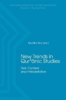 New Trends in Qur'nic Studies : Text, Context, and Interpretation