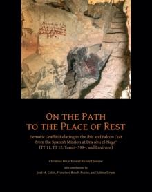 On the Path to the Place of Rest : Demotic Graffiti relating to the Ibis and Falcon Cult from the Spanish-Egyptian Mission at Dra Abu el-Naga? (TT 11, TT 12, TT 399 and Environs)