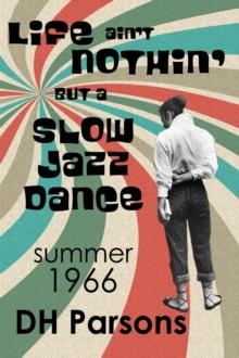 Life ain't Nothin' but a Slow Jazz Dance : Summer, 1966