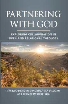 Partnering with God : Exploring Collaboration in Open and Relational Theology