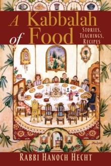 A Kabbalah of Food : Stories, Teachings, Recipes