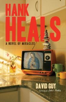 Hank Heals : A Novel of Miracles